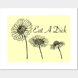 Eat A D*ck (flowers) Posters and Art